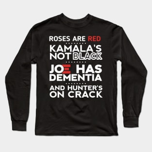 Roses are red Kamala's not black Joe has dementia and hunter's on crack Long Sleeve T-Shirt